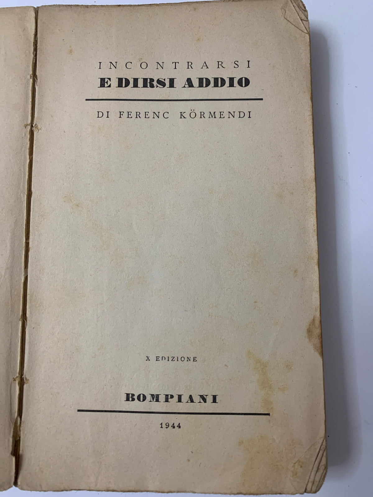 Incontrarsi e dirsi addio - Ferenc Körmendi - Bompiani (1944)