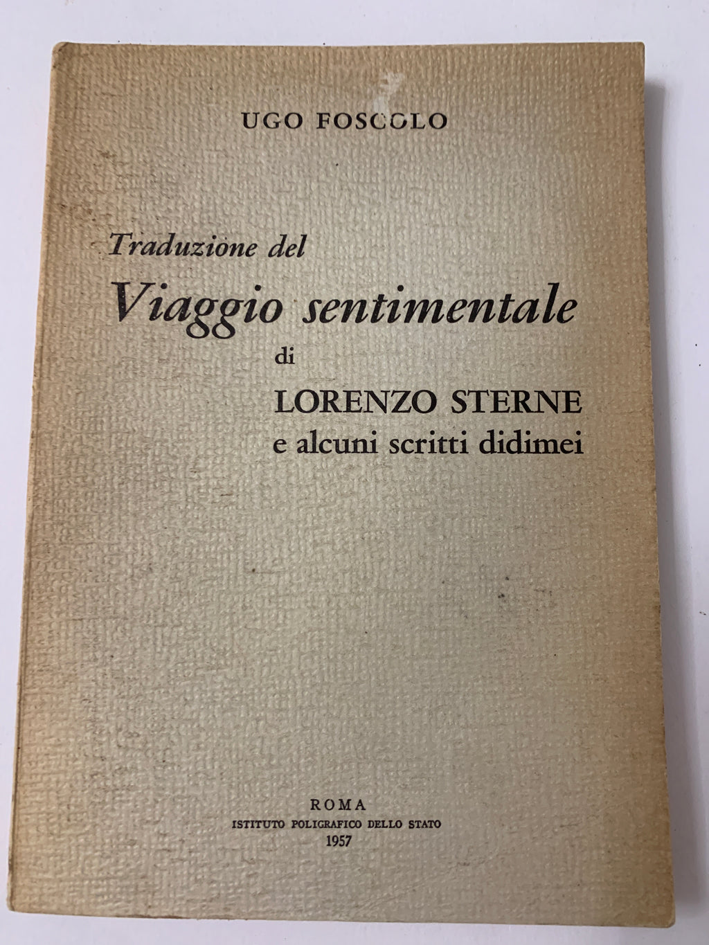 Libro Ugo Foscolo - Traduzione del Viaggio Sentimentale di L. Sterne (Poligrafico dello Stato 1957)