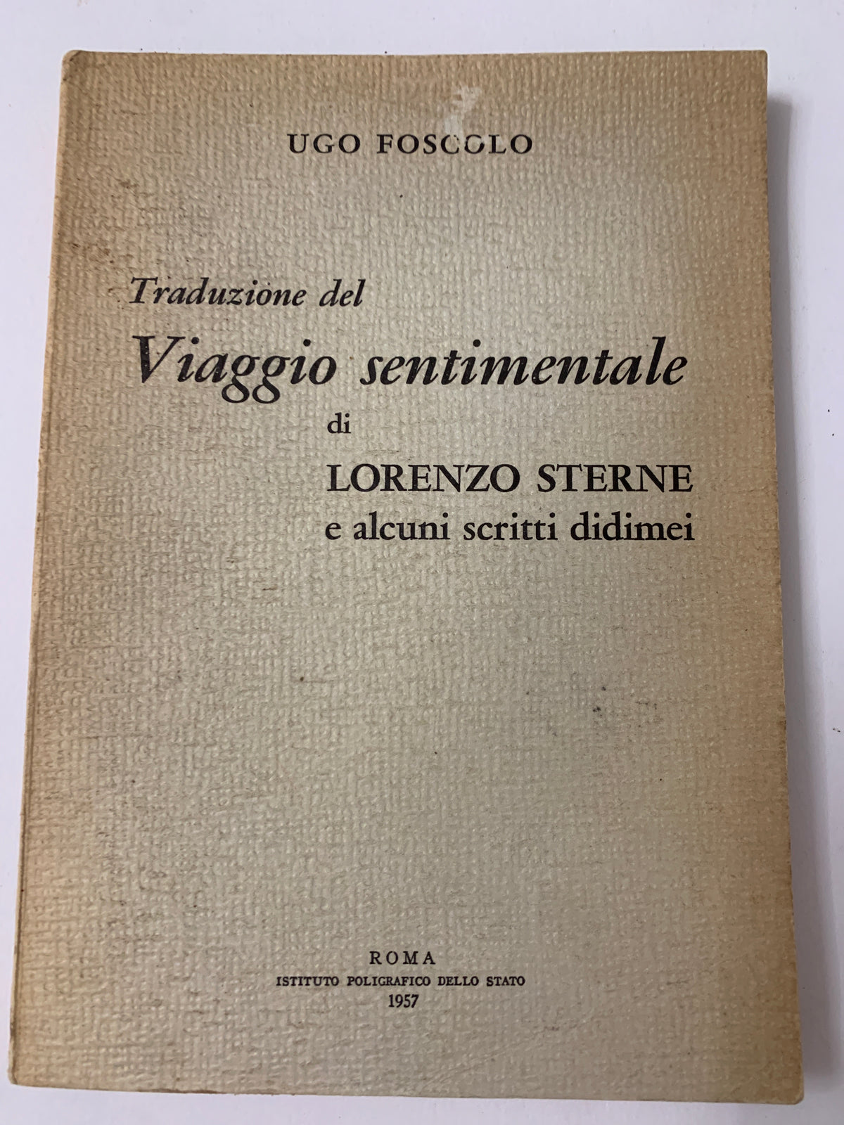 Libro Ugo Foscolo - Traduzione del Viaggio Sentimentale di L. Sterne (Poligrafico dello Stato 1957)