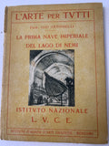 Libretto L'Arte per Tutti - La Prima Nave Imperiale del Lago di Nemi - Prof. Ugo Antonielli - Istituto LUCE